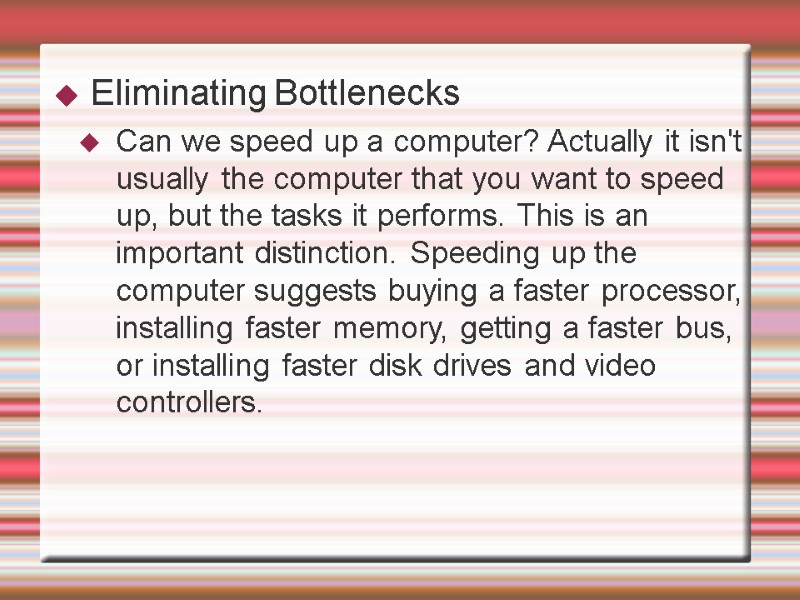 Eliminating Bottlenecks Can we speed up a computer? Actually it isn't usually the computer